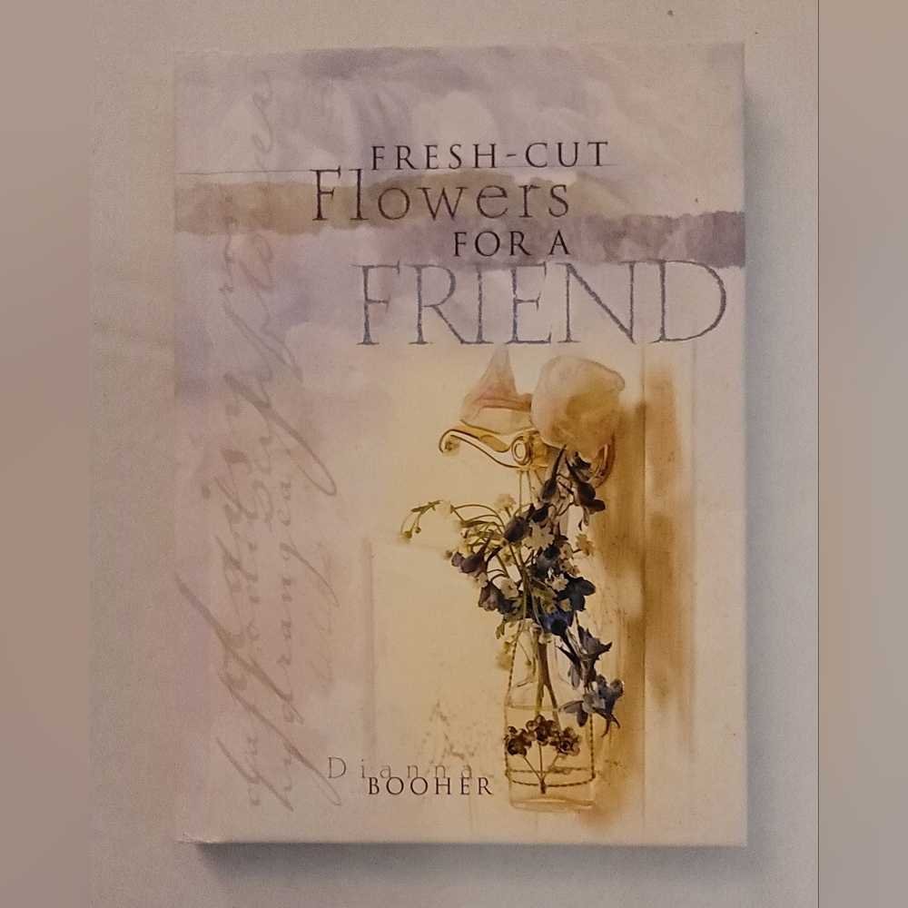 Feel Good Fresh Cut Flowers For A Friend Inspirational Book Dianna Booher